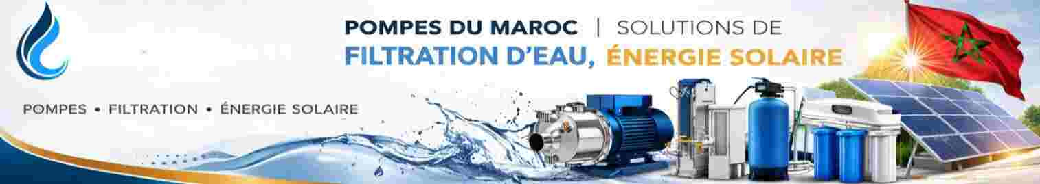 Pompes du Maroc | Solutions de Filtration d'Eau, Énergie Solaire